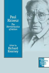 Title: Paul Ricoeur: The Hermeneutics of Action / Edition 1, Author: Richard M. Kearney