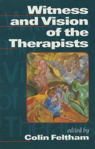 Title: Witness and Vision of the Therapists / Edition 1, Author: Colin Feltham