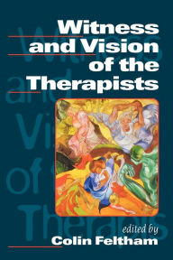 Title: Witness and Vision of the Therapists, Author: Colin Feltham