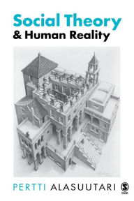 Title: Social Theory and Human Reality / Edition 1, Author: Pertti Alasuutari