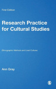 Title: Research Practice for Cultural Studies: Ethnographic Methods and Lived Cultures / Edition 1, Author: Ann Gray