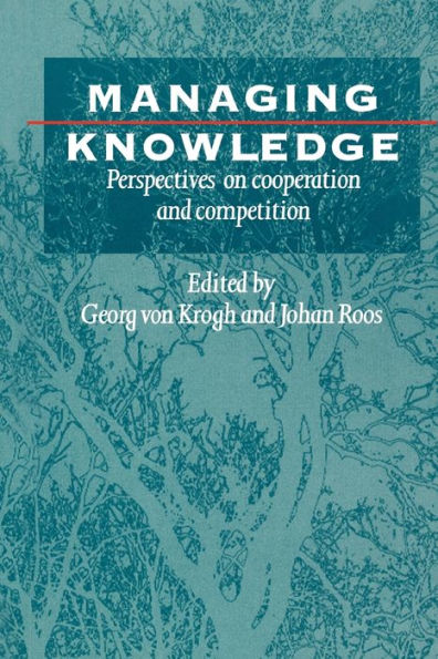 Managing Knowledge: Perspectives on Cooperation and Competition / Edition 1