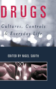 Title: Drugs: Cultures, Controls and Everyday Life / Edition 1, Author: Nigel South