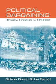 Title: Political Bargaining: Theory, Practice and Process / Edition 1, Author: Gideon Doron