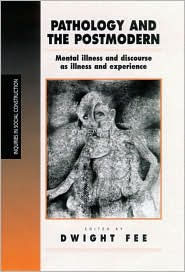 Title: Pathology and the Postmodern: Mental Illness as Discourse and Experience / Edition 1, Author: Dwight Fee