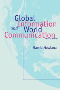 Title: Global Information and World Communication: New Frontiers in International Relations / Edition 2, Author: Hamid Mowlana