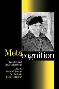 Title: Metacognition: Cognitive and Social Dimensions / Edition 1, Author: Vincent Y.A. Yzerbyt