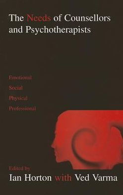 The Needs of Counsellors and Psychotherapists: Emotional, Social, Physical, Professional / Edition 1