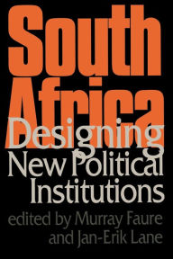 Title: South Africa: Designing New Political Institutions / Edition 1, Author: A M Faure
