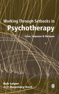Title: Working Through Setbacks in Psychotherapy: Crisis, Impasse and Relapse / Edition 1, Author: Rob Leiper