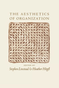 Title: The Aesthetics of Organization / Edition 1, Author: Stephen Andrew Linstead