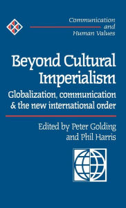 Title: Beyond Cultural Imperialism: Globalization, Communication and the New International Order / Edition 1, Author: Peter Golding