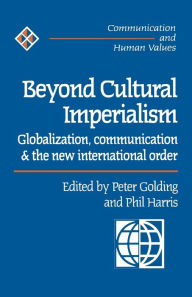 Title: Beyond Cultural Imperialism: Globalization, Communication and the New International Order / Edition 1, Author: Peter Golding