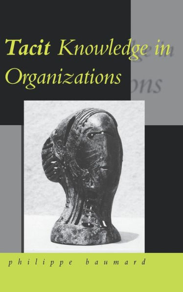 Tacit Knowledge in Organizations / Edition 1
