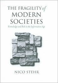 Title: The Fragility of Modern Societies: Knowledge and Risk in the Information Age / Edition 1, Author: Nico Stehr