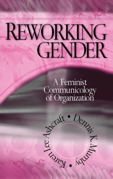 Reworking Gender: A Feminist Communicology of Organization / Edition 1