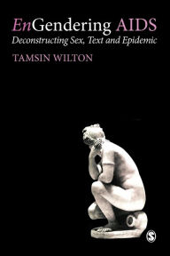 Title: EnGendering AIDS: Deconstructing Sex, Text and Epidemic / Edition 1, Author: Tasmin Wilton