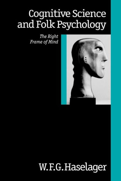 Cognitive Science and Folk Psychology: The Right Frame of Mind / Edition 1