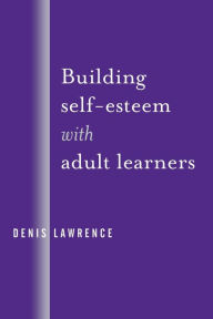 Title: Building Self-Esteem with Adult Learners, Author: Denis Lawrence