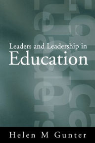 Title: Leaders and Leadership in Education / Edition 1, Author: Helen Gunter