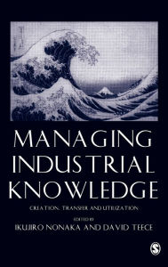 Title: Managing Industrial Knowledge: Creation, Transfer and Utilization / Edition 1, Author: Ikujiro Nonaka