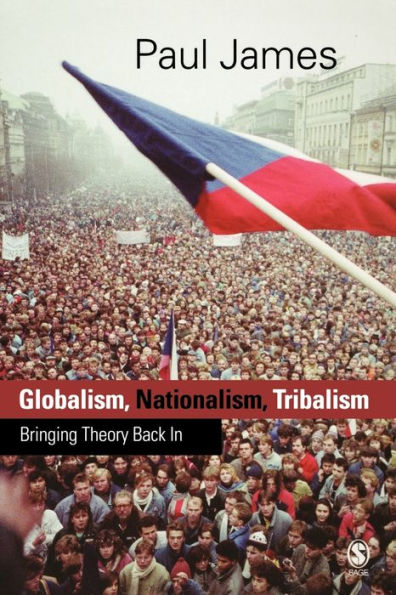 Globalism, Nationalism, Tribalism: Bringing Theory Back in / Edition 1