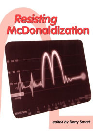 Title: Resisting McDonaldization, Author: Barry Smart