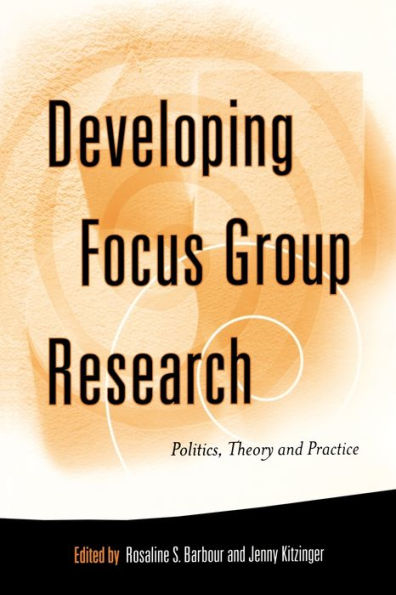 Developing Focus Group Research: Politics, Theory and Practice / Edition 1