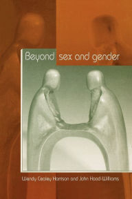 Title: Beyond Sex and Gender / Edition 1, Author: Wendy Cealey Harrison