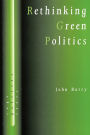 Rethinking Green Politics: Nature, Virtue and Progress / Edition 1