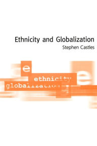 Title: Ethnicity and Globalization / Edition 1, Author: Stephen Castles