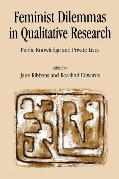 Feminist Dilemmas in Qualitative Research: Public Knowledge and Private Lives / Edition 1