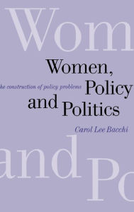 Title: Women, Policy and Politics: The Construction of Policy Problems / Edition 1, Author: Carol Lee Bacchi