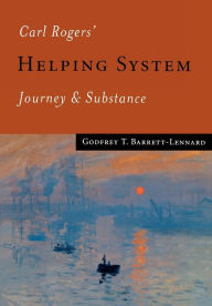 Title: Carl Rogers' Helping System: Journey & Substance, Author: Godfrey T Barrett-Lennard