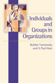 Title: Individuals and Groups in Organizations / Edition 1, Author: Bobbie Turniansky