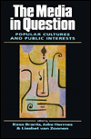 Title: The Media in Question: Popular Cultures and Public Interests / Edition 1, Author: Kees Brants