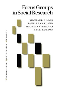 Title: Focus Groups in Social Research / Edition 1, Author: Michael Bloor