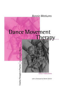Title: Dance Movement Therapy: A Creative Psychotherapeutic Approach / Edition 1, Author: Bonnie Meekums