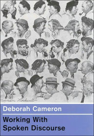 Title: Working with Spoken Discourse / Edition 1, Author: Deborah Cameron