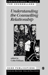Title: Understanding the Counselling Relationship / Edition 1, Author: Colin Feltham