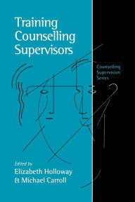 Title: Training Counselling Supervisors: Strategies, Methods and Techniques / Edition 1, Author: Elizabeth L. Holloway