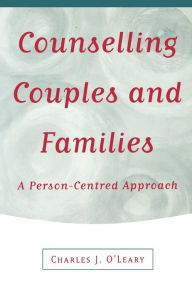 Title: Counselling Couples and Families: A Person-Centred Approach / Edition 1, Author: Charles J O'Leary