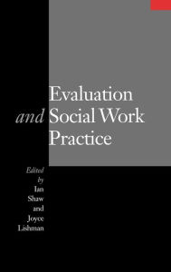 Title: Evaluation and Social Work Practice / Edition 1, Author: Ian Shaw