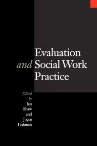 Title: Evaluation and Social Work Practice / Edition 1, Author: Ian Shaw