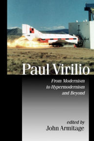 Title: Paul Virilio: From Modernism to Hypermodernism and Beyond / Edition 1, Author: John Armitage