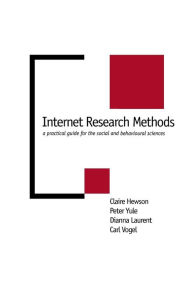 Title: Internet Research Methods: A Practical Guide for the Social and Behavioural Sciences / Edition 1, Author: Claire Hewson