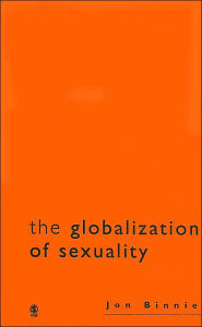 Title: The Globalization of Sexuality / Edition 1, Author: Jon Binnie