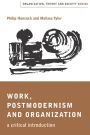 Work, Postmodernism and Organization: A Critical Introduction / Edition 1