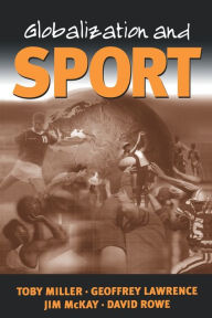 Title: Globalization and Sport: Playing the World / Edition 1, Author: Toby Miller