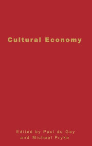 Title: Cultural Economy: Cultural Analysis and Commercial Life / Edition 1, Author: Paul du Gay